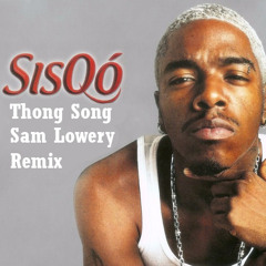 Sisqo - Thong Song (Sam Lowery Remix)