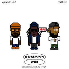 BUMPPP! FM EPISODE 154 (T2 WITH SPECIAL GUEST BIG WEIGH) 11.10.2024