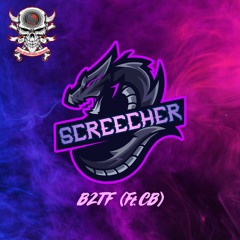 Screecher Ft. CB - B2TF