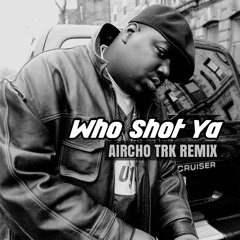 Biggie-Who Shot Ya(Aircho TRK Remix)