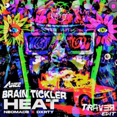 AHEE x Neomade & DXRTY - Brain Tickler HEAT (TRAVER edit)