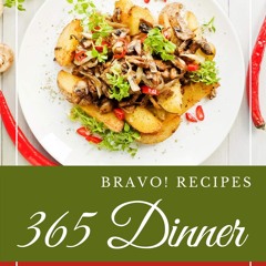 (✔PDF✔) (⚡READ⚡) Bravo! 365 Dinner Recipes: A Dinner Cookbook You Won?t be Able