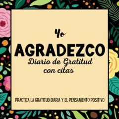 [FREE] PDF 📔 Yo Agradezco: Diario de Gratitud con citas: Practica la Gratitud diaria