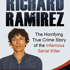 FREE EPUB 💙 Night Stalker Richard Ramirez: The Horrifying True Crime Story of the In