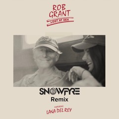 Rob Grant Ft Lana Del Rey - Lost At Sea (SNOWFYRE Remix)
