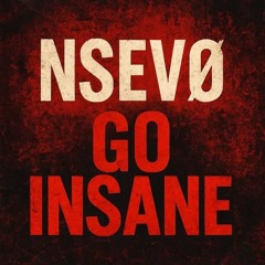 NSEVØ GO INSANE
