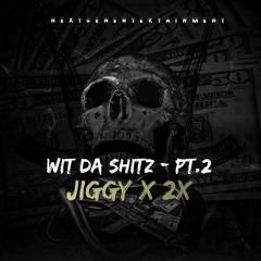 Jiggy - Wit Da Shitz Pt2 Ft. 2X