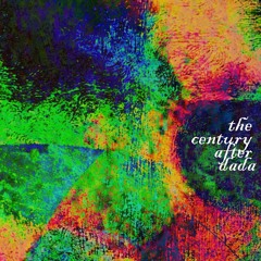 The Century After Dada