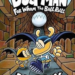 [PDF] Book Download Dog Man: For Whom the Ball Rolls: From the Creator of Captain Underpants (D