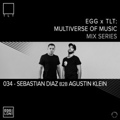 034 - Sebastian Diaz b2b Augustin Klein // EGG x TLT: Multiverse of Music
