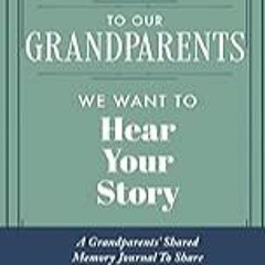 FREE B.o.o.k (Medal Winner) To Our Grandparents,  We Want to Hear Your Story: A Grandparents' Shar