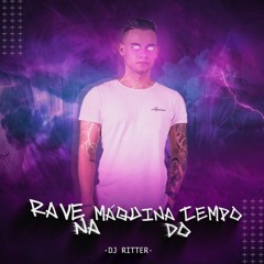 RAVE NA MÁQUINA DO TEMPO - Mc Lipi, Mc RD, Mc Saci (DJ RITTER)