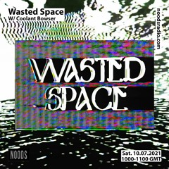 Noods Radio - Wasted Space w/ Coolant Bowser - July 21