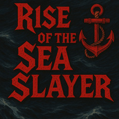 Rise of the Sea Slayer