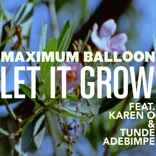 Let It Grow (feat. Karen O & Tunde Adebimpe)