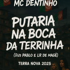 MC DENTINHO - PUTARIA NA BOCA DA TERRINHA (( DJ PABLO E LR DE MAGÉ  )) TERRA NOVA 2025