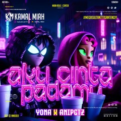 AKU CINTA PADAMU -  ( KM X YONA X ANIPGTZ ) #MEGASULTAN777GANTENG!!!