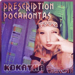 KOKAYNA - Prescription Pocahontas