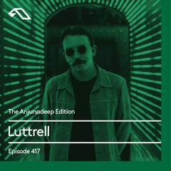 The Anjunadeep Edition 417 with Luttrell