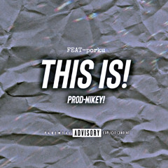 THIS IS! FEAT-porku(prod-NIKEY!)