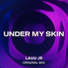 LAUU JR - UNDER MY SKIN (Original Mix)