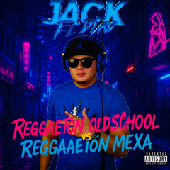 REGGAETON OLD SCHOOL VS REGGAETON MEXA DJ SET