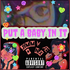 Put A Baby In It (NX&Jimm¥ Æ☘️)