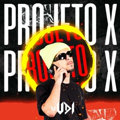 Projeto X - DJ UDI