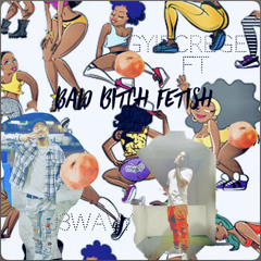 BAD BITCH FETISH (BY. GYIECREGE X J3WAVY)