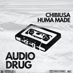 CHIBIUSA, HUMA MADE - AUDIO-DRUG (FREESTYLE)