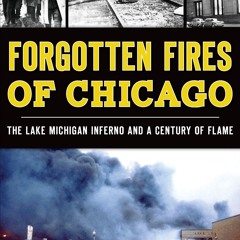 ❤[READ]❤ Forgotten Fires of Chicago: The Lake Michigan Inferno and a Century of