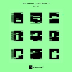 JUAN SANCHEZ - Fianchetto EP [Newrhythmic Recs ]