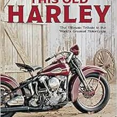 Download pdf This Old Harley: The Ultimate Tribute to the World's Greatest Motorcycle by Michael