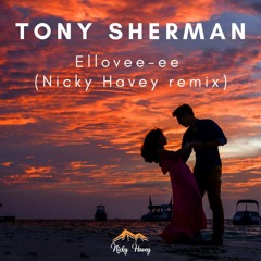 Tony Sherman - Ellovee-ee (Nicky Havey Remix) - Free Download