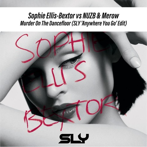 Sophie Ellis-Bextor vs NUZB & Merow - Murder On The Dancefloor (SLY 'Anywhere You Go' Edit)