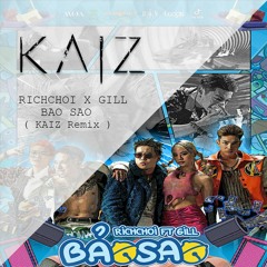 RICHCHOI X GILL - BẢO SAO [ KAIZ Remix ] [ Free Download ]