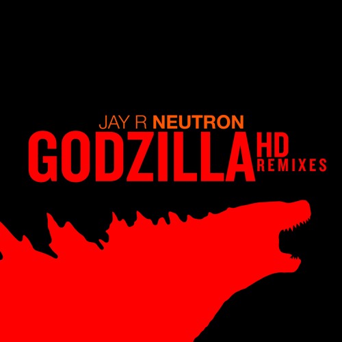 Stream GODZILLA DA REMIX HD by JAY R NEUTRON