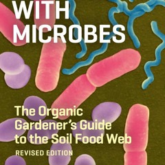 get [PDF] Download Teaming with Microbes: The Organic Gardener's Guide to the So