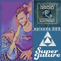 Wide Awake Radio | Ep. 005 | Super Future