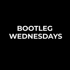 Bootleg Wednesdays