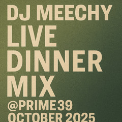 DJ MEECHY LIVE DINNER MIX @PRIME39 OCT 17 2025