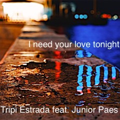 I Need Your Love Tonight - Tripi Estrada Feat. Junior Paes
