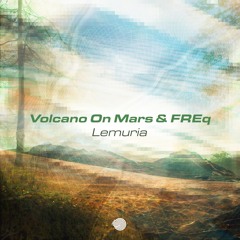 Volcano on Mars, FREq - Lemuria (Original mix) - Out Oct 6!