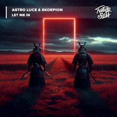 Astro Luce & Skorpion - Let Me In [Future Bass Release]
