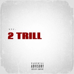 XTC. - 2trill  Freestyle