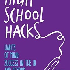 [READ DOWNLOAD] High School Hacks: A Student's Guide to Success in the IB and Beyond