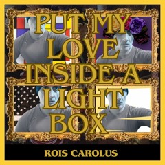 PUT MY LOVE INSIDE A LIGHT BOX