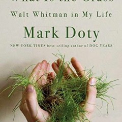 free EPUB 📄 What Is the Grass: Walt Whitman in My Life by  Mark Doty [EPUB KINDLE PD