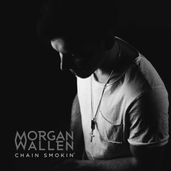 Morgan Wallen - Chain Smokin'