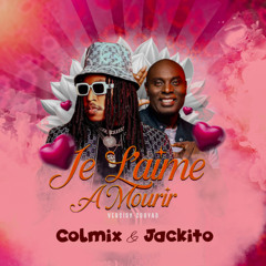 je l'aime à mourir Colmix & Jackito ( version Gouyad )